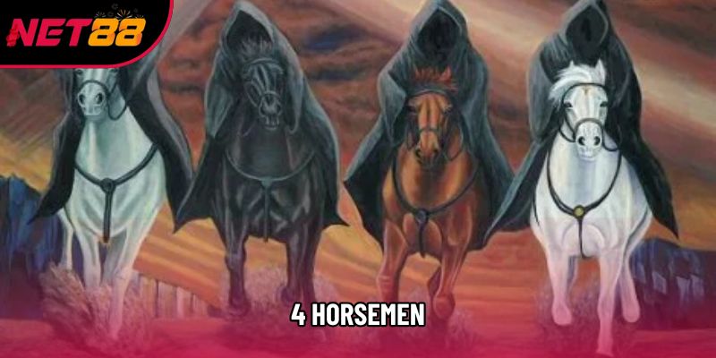 4 Horsemen Là Gì? Cách Đánh Hiệu Quả Cho Các Tân Thủ