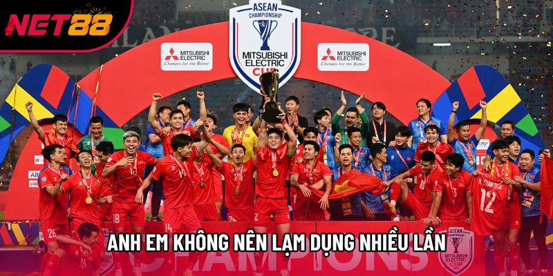 Anh em không nên lạm dụng nhiều lần