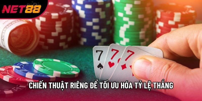 Chiến thuật riêng để tối ưu hóa tỷ lệ thắng Chiến thuật riêng để tối ưu hóa tỷ lệ thắng