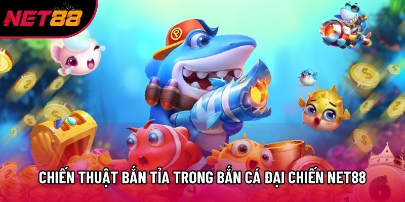 Chiến thuật bắn tỉa trong bắn cá Đại Chiến Net88