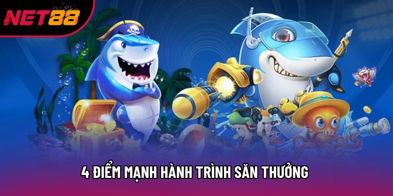 4 điểm mạnh hành trình săn thưởng giữa lòng đại dương 4 điểm mạnh hành trình săn thưởng giữa lòng đại dương