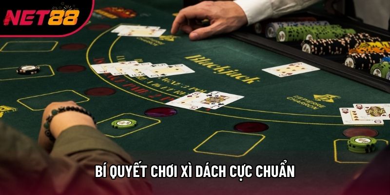Bí quyết chơi xì dách cực chuẩn Bí quyết chơi xì dách cực chuẩn