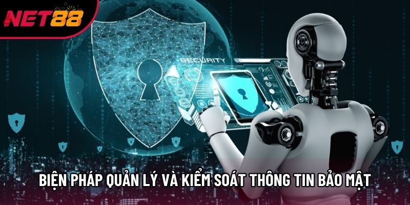 Biện pháp quản lý và kiểm soát thông tin chính sách bảo mật Net88 Biện pháp quản lý và kiểm soát thông tin chính sách bảo mật Net88