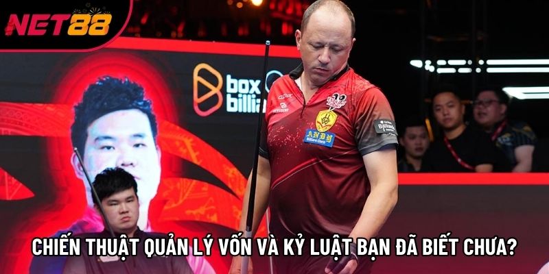 Chiến thuật quản lý vốn và kỷ luật bạn đã biết chưa?