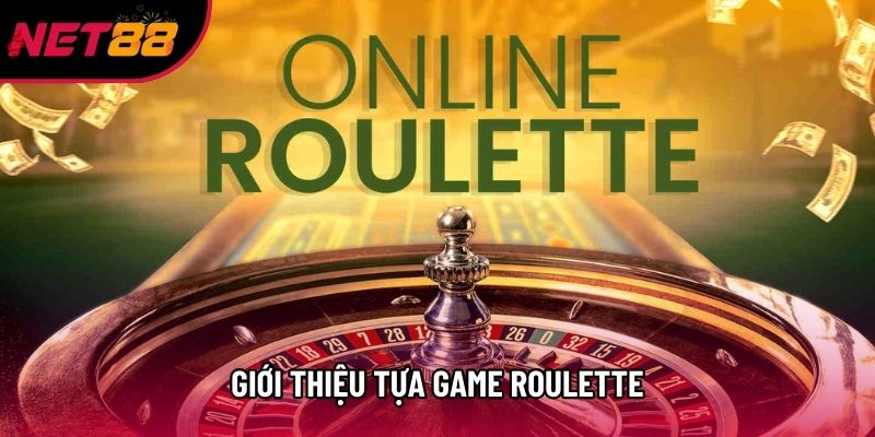 Giới thiệu tựa game Roulette Giới thiệu tựa game Roulette