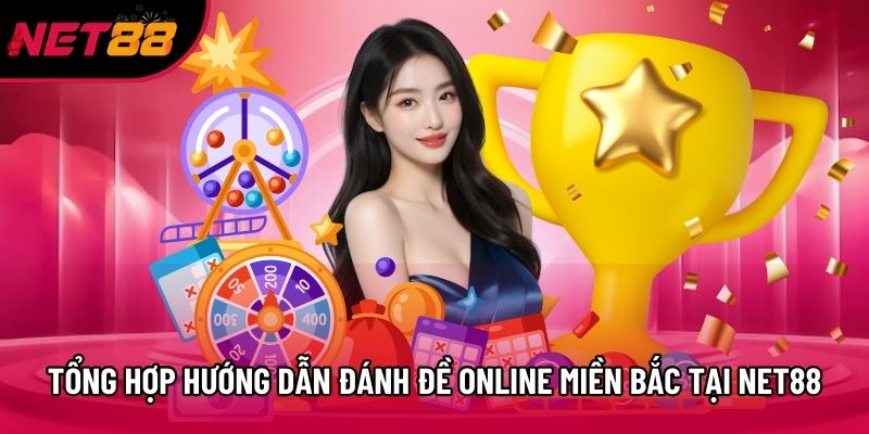 Tổng hợp hướng dẫn đánh đề online miền bắc tại Net88