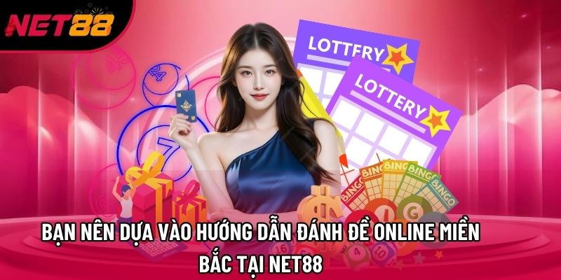 Bạn nên dựa vào hướng dẫn đánh đề online miền bắc tại Net88