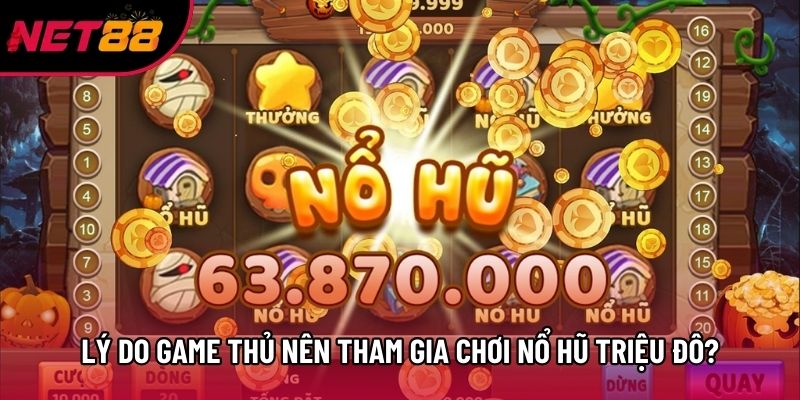 Lý do game thủ nên tham gia chơi Nổ Hũ triệu đô? Lý do game thủ nên tham gia chơi Nổ Hũ triệu đô?