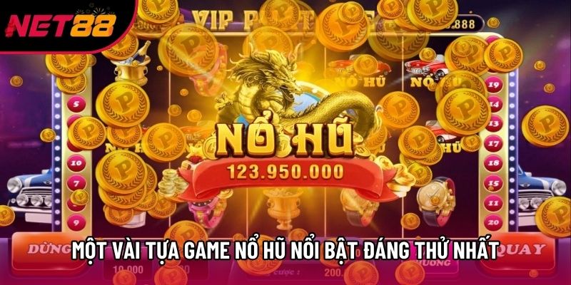 Một vài tựa game nổ hũ nổi bật đáng thử nhất Một vài tựa game nổ hũ nổi bật đáng thử nhất