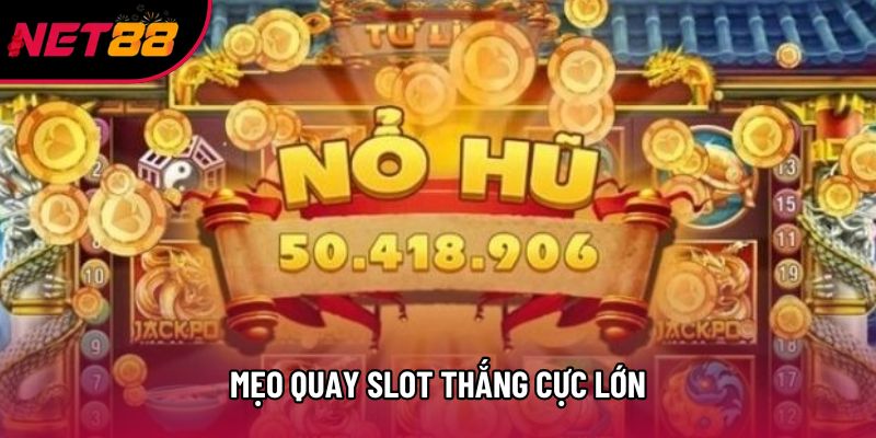 Mẹo quay slot thắng cực lớn