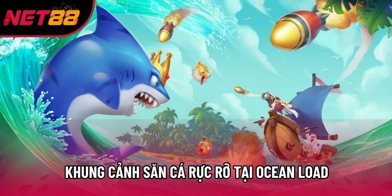 Khung cảnh săn cá rực rỡ tại Ocean Load