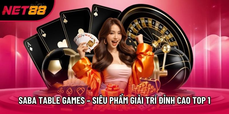 Saba Table Games –  Siêu Phẩm Giải Trí Đỉnh Cao Top 1