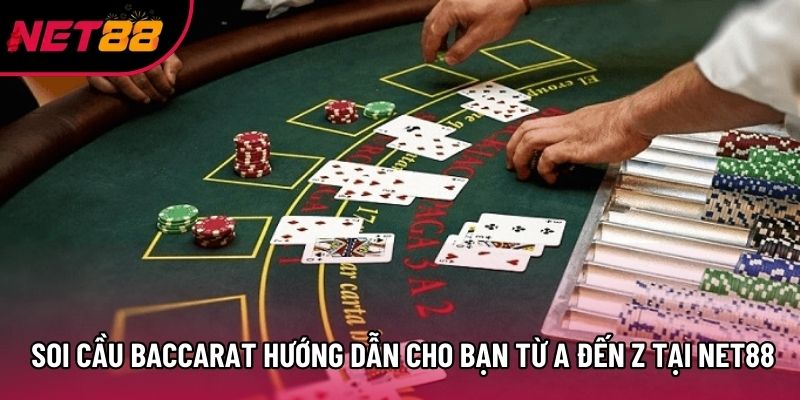 Soi Cầu Baccarat Hướng Dẫn Cho Bạn Từ A Đến Z Tại Net88
