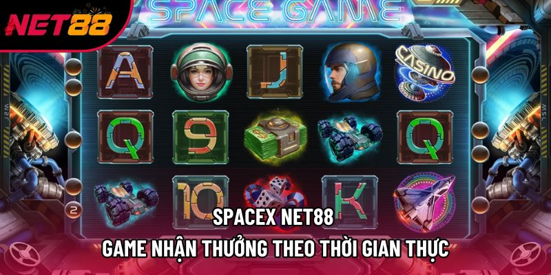 Spacex Net88 | Game Nhận Thưởng Theo Thời Gian Thực