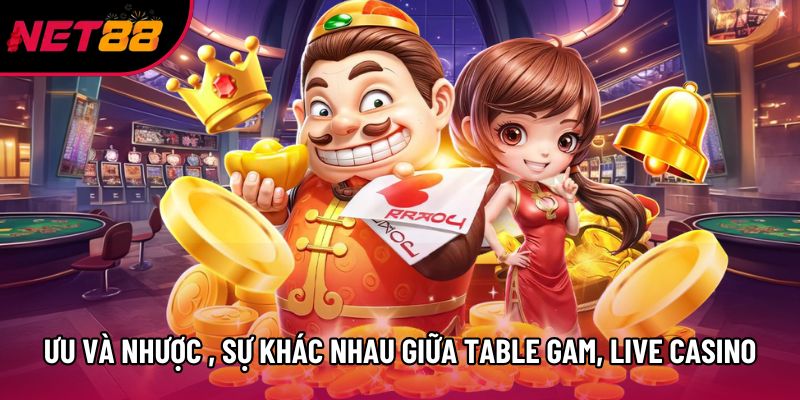 Ưu và nhược điểm, sự khác nhau giữa Table Game và Live Casino