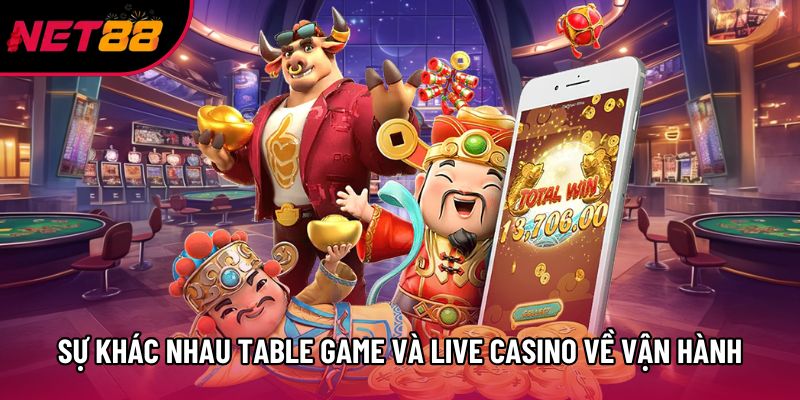 Đánh giá sự khác nhau giữa Table Game và Live Casino về vận hành