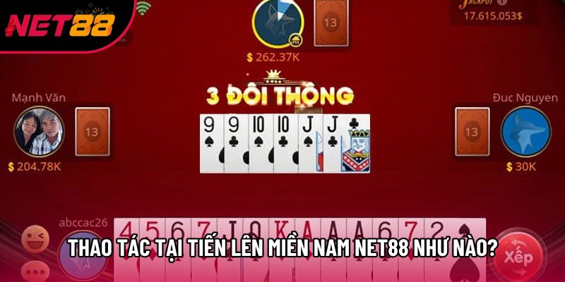 Thao tác tại tiến lên miền Nam Net88 như nào?