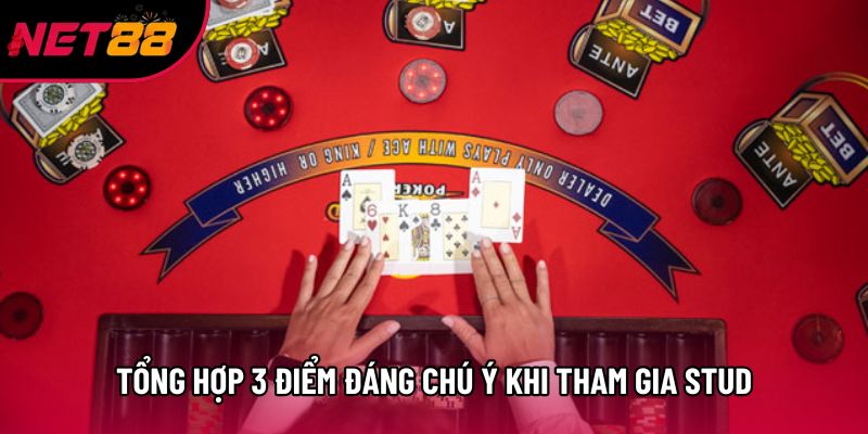 Tổng hợp 3 điểm đáng chú ý khi tham gia Stud Tổng hợp 3 điểm đáng chú ý khi tham gia Stud