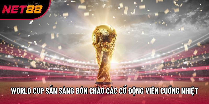 World Cup sẵn sàng đón chào các cổ động viên cuồng nhiệt