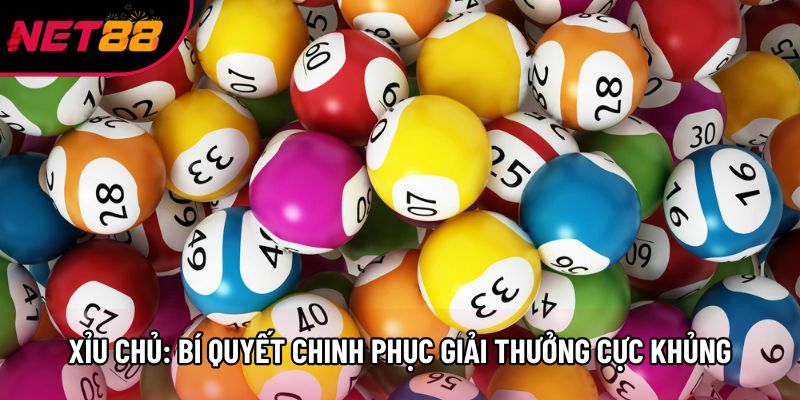 Xỉu Chủ: Bí Quyết Chinh Phục Giải Thưởng Cực Khủng 2026