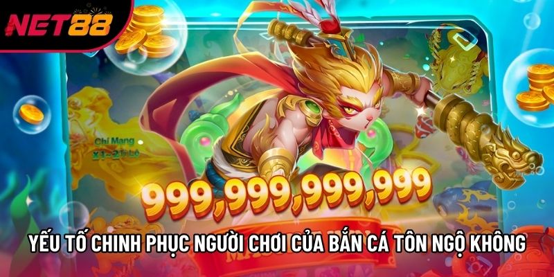 Yếu tố chinh phục người chơi của bắn cá Tôn Ngộ Không Yếu tố chinh phục người chơi của bắn cá Tôn Ngộ Không